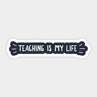 TEACHING IS MY LIFE Sticker